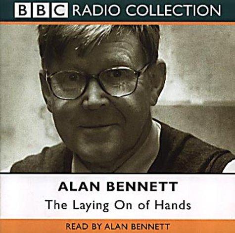 Alan Bennett: The Laying on of Hands (BBC Radio Collection) (AudiobookFormat, 2001, BBC Audiobooks)