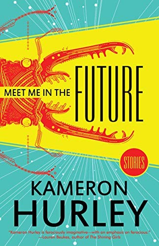 Kameron Hurley: Meet Me in the Future: Stories (Paperback, 2019, Tachyon Publications)