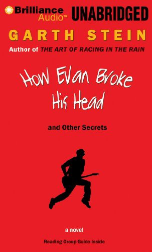 Garth Stein: How Evan Broke His Head and Other Secrets (AudiobookFormat, 2014, Brilliance Audio)