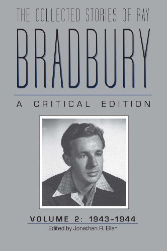 Ray Bradbury: The Collected Stories of Ray Bradbury: A Critical Edition Volume 2, 1943–1944 (2014, The Kent State University Press)