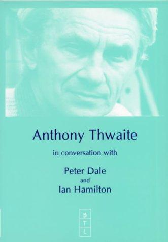 Anthony Thwaite: Anthony Thwaite in conversation with Peter Dale and Ian Hamilton. (1999, BTL)