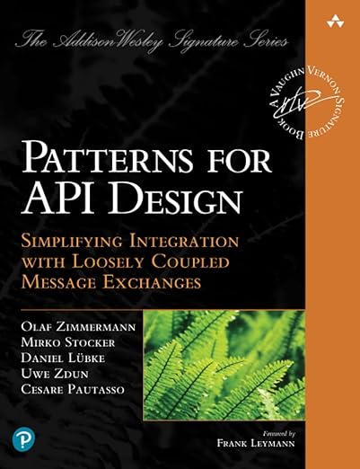 Cesare Pautasso, Olaf Zimmermann, Mirko Stocker, Daniel Lubke, Uwe Zdun: Patterns for API Design (2022, Pearson Education, Limited)