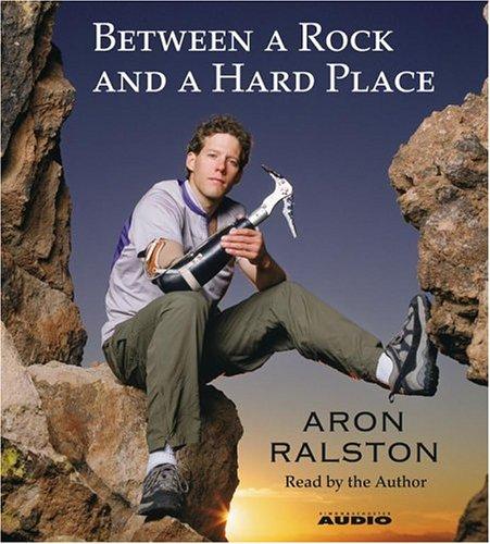 Aron Ralston: Between a Rock and a Hard Place (AudiobookFormat, 2004, Simon & Schuster Audio)