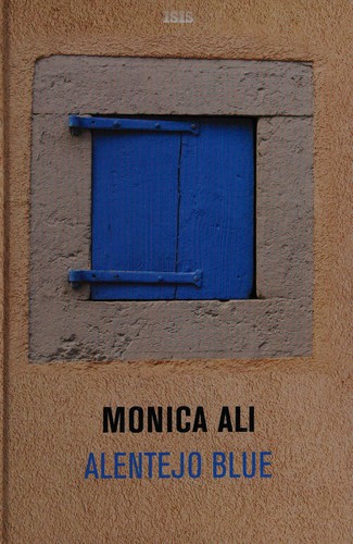 Monica Ali: Alentejo blue (2007, ISIS)