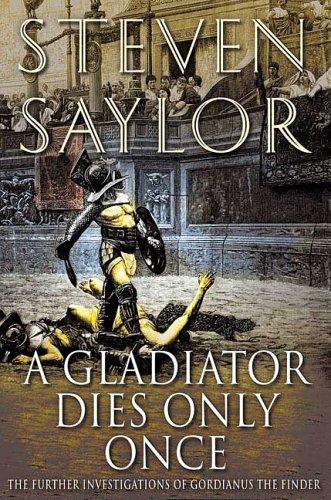 Steven Saylor: A Gladiator Dies Only Once (Paperback, 2006, St. Martin's Griffin)