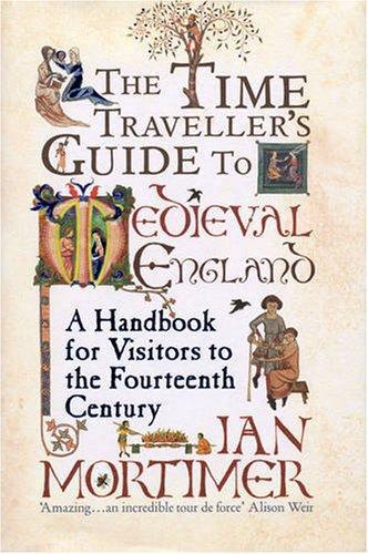 Ian Mortimer: The Time Traveller's Guide to Medieval England (2008)
