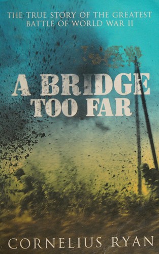 Cornelius Ryan: Bridge Too Far (2007, Hodder & Stoughton)