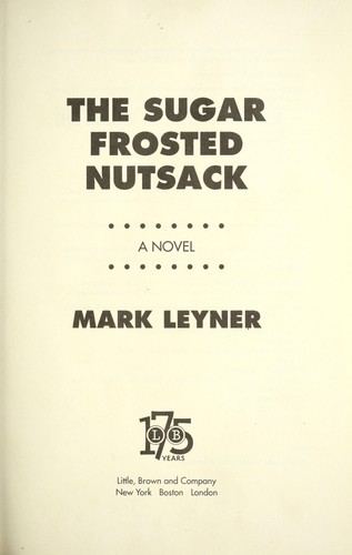 Mark Leyner: The sugar frosted nutsack (2012, Little, Brown and Co.)