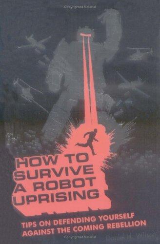 Daniel H. Wilson: How to survive a robot uprising (2005, Bloomsbury Pub.)