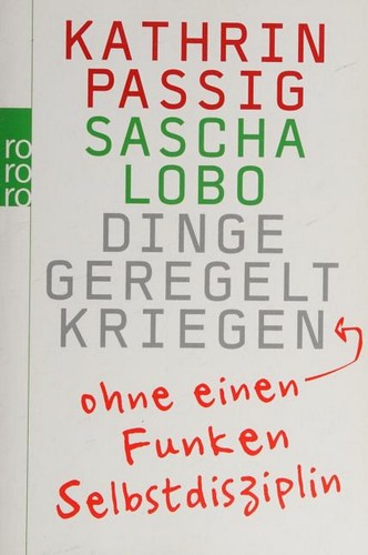 Sascha Lobo: Dinge geregelt kriegen - ohne einen Funken Selbstdisziplin (Hardcover, German language, 2008, Rowohlt Berlin)