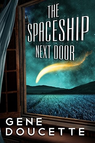 Gene Doucette: The Spaceship Next Door (Paperback, 2015, CreateSpace Independent Publishing Platform)