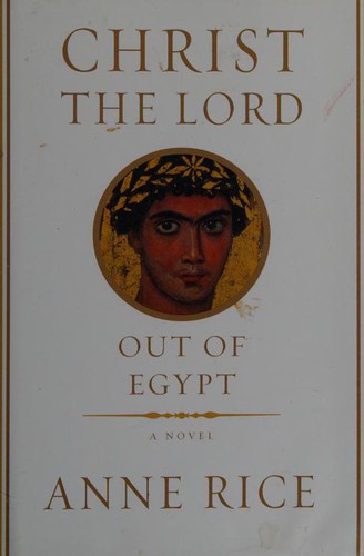 Anne Rice: Christ the Lord, Out of Egypt (2005, Alfred A. Knopf)