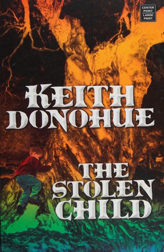 Keith Donohue: The Stolen Child (Hardcover, 2006, Center Point Large Print)