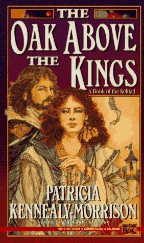 Patricia Kennealy-Morrison: The Oak above the Kings (The Tales of Arthur, Vol 2) (1995, Roc)