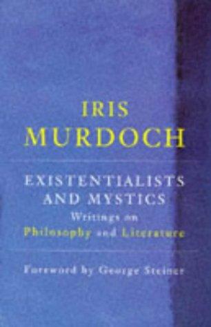 Iris Murdoch: EXISTENTIALISTS AND MYSTICS (Hardcover, 1997, CHATTO AND WINDUS)