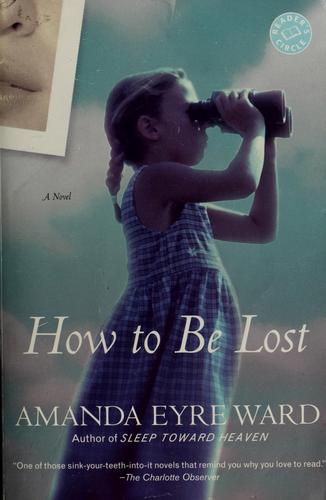 Amanda Eyre Ward: How to be lost (2005, Ballantine Books)