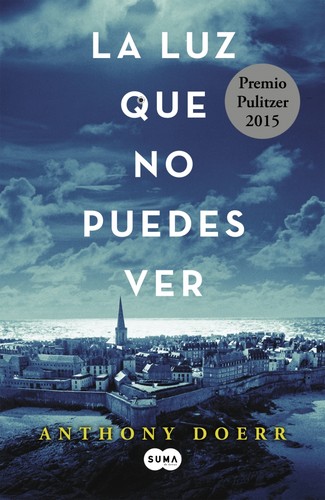 Anthony Doerr: La luz que no puedes ver - 1. edición (2015, Suma de Letras)