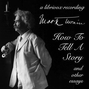 Mark Twain: How to Tell a Story (2019, LibriVox)
