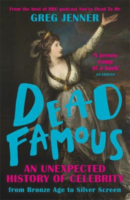Greg Jenner: Dead Famous (2021, Orion Publishing Group, Limited)