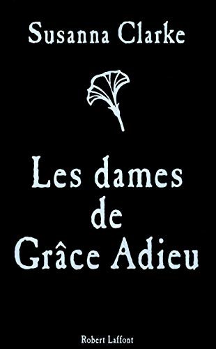 Susanna Clarke: les dames de Grâce Adieu (Paperback, 2012, ROBERT LAFFONT)