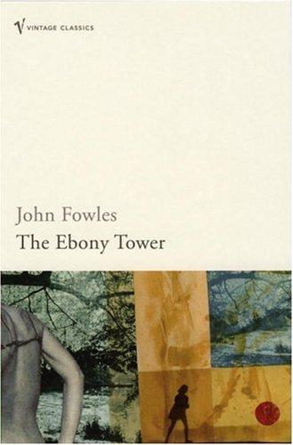 John Fowles: Ebony Tower, The (Contemporary Classics) (Paperback, 2006, Vintage Books)