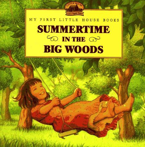 Laura Ingalls Wilder: Summertime in the Big Woods (My First Little House Books) (Paperback, 1997, HarperFestival)