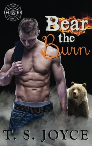 T. S. Joyce: Bear the Burn (Fire Bears) (Volume 2) (2015, CreateSpace Independent Publishing Platform)