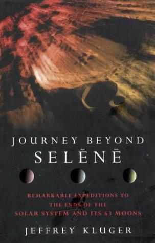 Jeffrey Kluger: Journey Beyond Selene (Hardcover, 1999, Simon & Schuster)