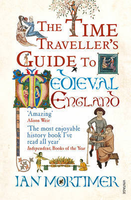 Ian Mortimer: Time Traveller's Guide to Medieval England (EBook, 2012, Penguin Random House)