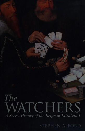 Stephen Alford: The watchers (2012, Allen Lane)