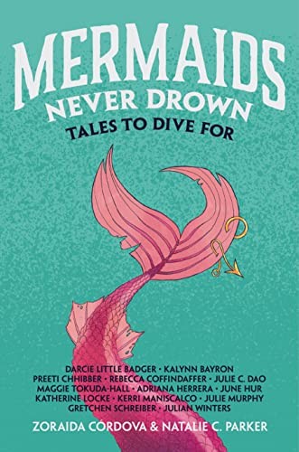 Darcie Little Badger, Natalie C. Parker, Zoraida Córdova: Mermaids Never Drown (2023, Feiwel & Friends)
