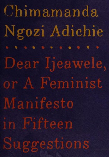Chimamanda Ngozi Adichie: Dear Ijeawele, or A Feminist Manifesto in Fifteen Suggestions (Hardcover, 2017, Alfred A. Knopf)