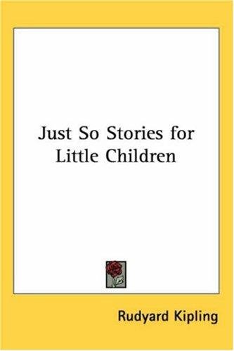 Rudyard Kipling: Just So Stories for Little Children (Paperback, 2004, Kessinger Publishing, LLC)