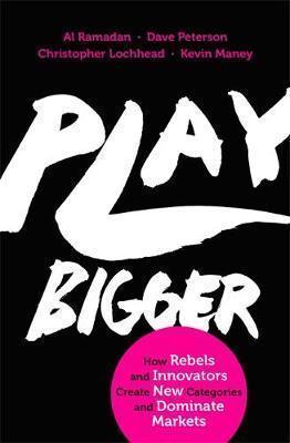 Al Ramadan, Christopher Lochhead, Dave Peterson, Kevin Maney: Play Bigger (2016)