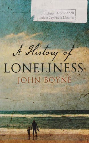 John Boyne: A History of Loneliness (2014, Doubleday)