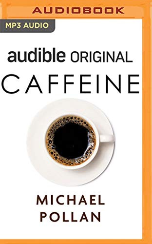 Michael Pollan: Caffeine (AudiobookFormat, 2020, Audible Studios on Brilliance Audio, Audible Studios on Brilliance)