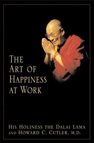 14th Dalai Lama, Howard C. Cutler: The art of happiness at work (Hardcover, 2003, Riverhead Books)