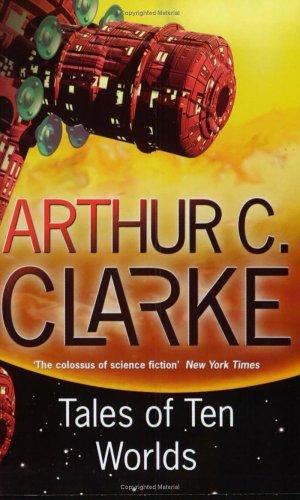 Arthur C. Clarke: Tales of Ten Worlds (Paperback, 2003, Gollancz, Orion Publishing Group, Limited)