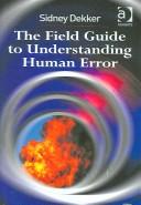 Sidney Dekker: The Field Guide to Understanding Human Error (Hardcover, 2006, Ashgate Publishing, Ashgate)