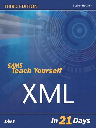 Steven Holzner: Sams Teach Yourself XML in 21 Days (EBook, 2004, Pearson Education)