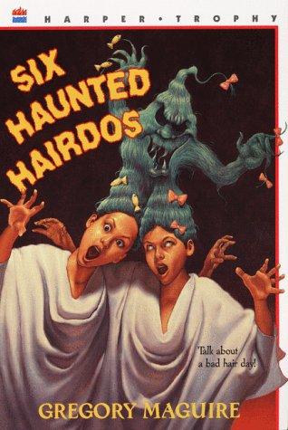 Gregory Maguire: Six haunted hairdos (1999, HarperTrophy)