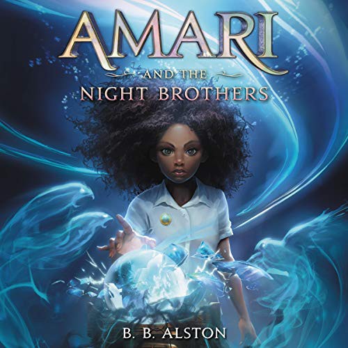 B. B. Alston: Amari and the Night Brothers (AudiobookFormat, 2021, Harpercollins, HarperCollins B and Blackstone Publishing)