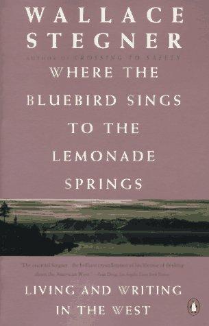 Wallace Stegner: Where the Bluebird Sings to the Lemonade Springs (Paperback, 1993, Penguin (Non-Classics))