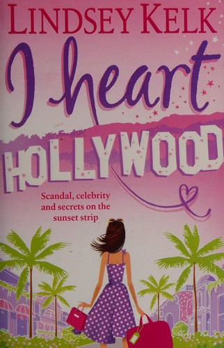 Lindsey Kelk: I heart Hollywood (2010, Harper)