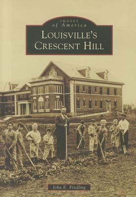 John E. Findling: Louisvilles Crescent Hill (2012, Arcadia Publishing (SC))