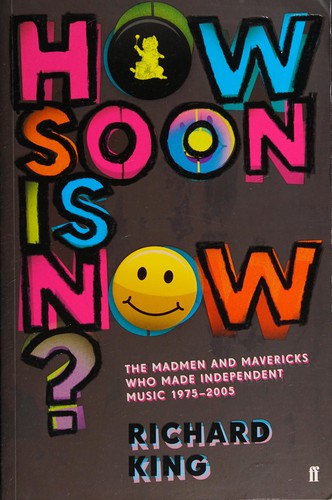 Richard King: How soon is now? (2012, Faber and Faber)