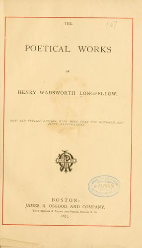 Henry Wadsworth Longfellow: The poetical works of Henry Wadsworth Longfellow. (1887, J. R. Osgood and company)