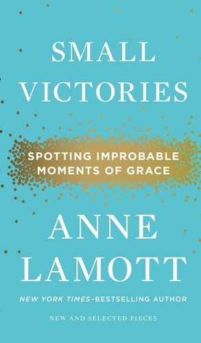 Anne Lamott: Small Victories (Hardcover, 2014, Riverhead Books, Riverhead Books, a member of Penguin Group (USA))