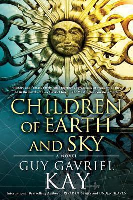 Guy Gavriel Kay: Children of earth and sky (2016)