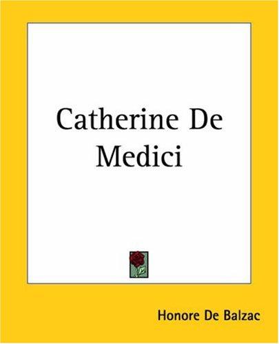 Honoré de Balzac: Catherine De Medici (Paperback, 2004, Kessinger Publishing)